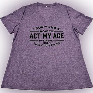 Purple Heathered V-Neck Tee - I don’t know how to act my age Graphic Tee